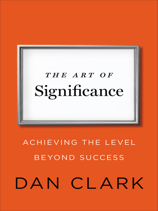 Title details for The Art of Significance by Dan Clark - Wait list